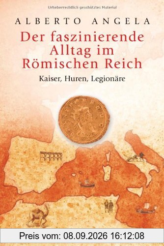 Der faszinierende Alltag im Römischen Reich: Kaiser, Huren, Legionäre