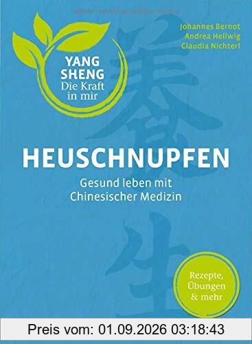 Heuschnupfen (Yang Sheng 3): Gesund leben mit Chinesischer Medizin: Rezepte, Übungen & mehr (Yang Sheng / Die Kraft in mir)
