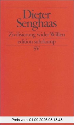 Zivilisierung wider Willen: Der Konflikt der Kulturen mit sich selbst (edition suhrkamp)