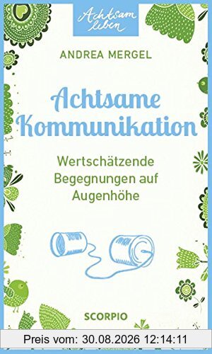 Achtsame Kommunikation: Wertschätzende Begegnungen auf Augenhöhe (Achtsam leben)