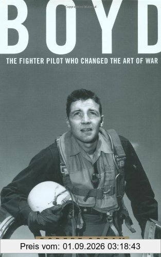Boyd: The Fighter Pilot Who Changed the Art of War
