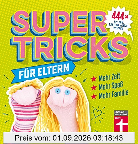 Supertricks für Eltern: 444 x spielen, basteln, Alltag wuppen