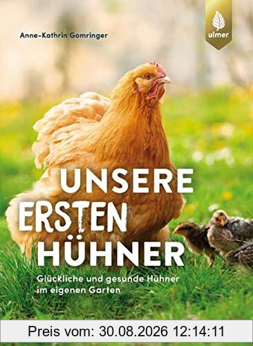 Unsere ersten Hühner: Glückliche & gesunde Hühner im eigenen Garten. Ideal für Einsteiger