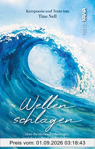 Wellenschlagen: Kurzpoesie und Texte über die Herausforderungen und die Leichtigkeit des Lebens