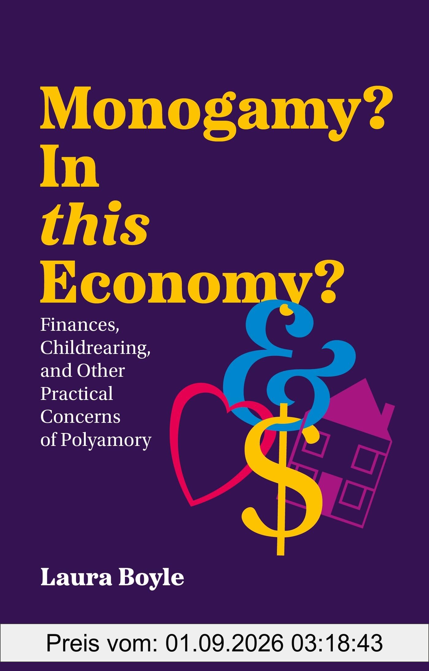 Monogamy? In this Economy?: Finances, Childrearing, and Other Practical Concerns of Polyamory