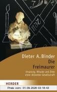 Die Freimaurer: Ursprung, Rituale und Ziele einer diskreten Gesellschaft (HERDER spektrum)