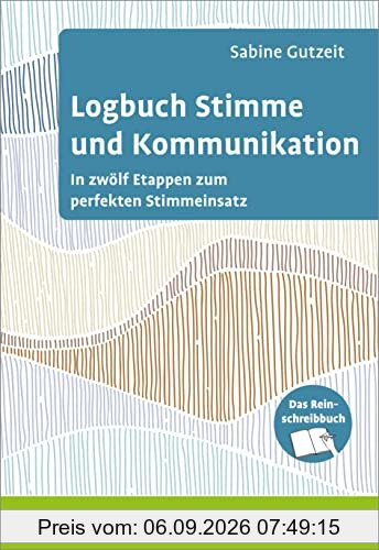 Logbuch Stimme und Kommunikation: In zwölf Etappen mit dem Stimm-Mobil® zum perfekten Stimmeinsatz. Das Reinschreibbuch (Logbücher)