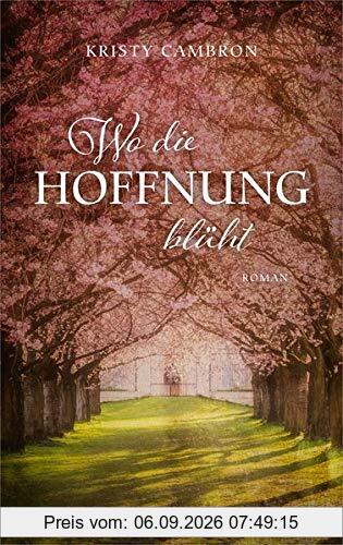 Wo die Hoffnung blüht: Roman