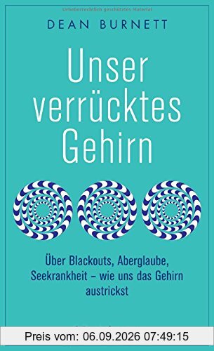 Unser verrücktes Gehirn: Über Blackouts, Aberglaube, Seekrankheit - wie uns das Gehirn austrickst