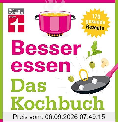 Besser essen - Das Kochbuch: 185 gesunde Rezepte