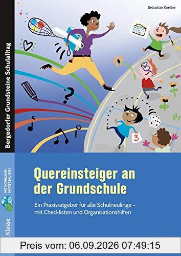 Quereinsteiger an der Grundschule: Ein Praxisratgeber für alle Schulneulinge - mit Checklisten und Organisationshilfen (1. bis 4. Klasse) (Bergedorfer Grundsteine Schulalltag - Grundschule)