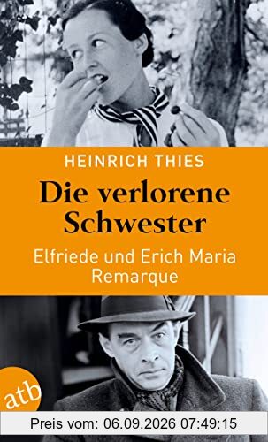 Die verlorene Schwester – Elfriede und Erich Maria Remarque: Die Doppelbiographie