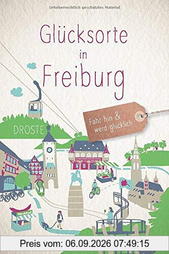 Glücksorte in Freiburg: Fahr hin und werd glücklich