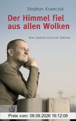 Der Himmel fiel aus allen Wolken: Eine deutsch-deutsche Zeitreise