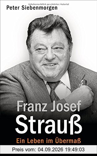 Franz Josef Strauß: Ein Leben im Übermaß
