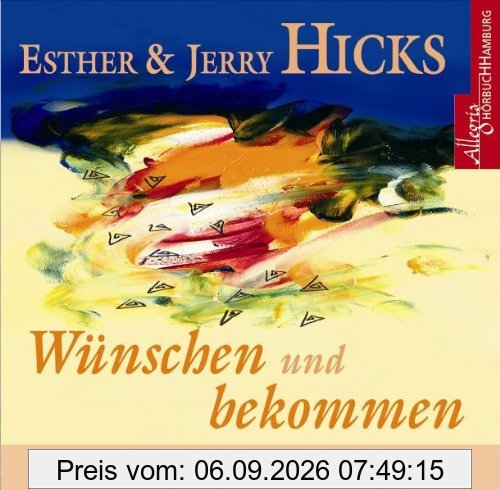 Wünschen und Bekommen. CD: Abrahams Anleitung zur Erfüllung Ihrer Wünsche