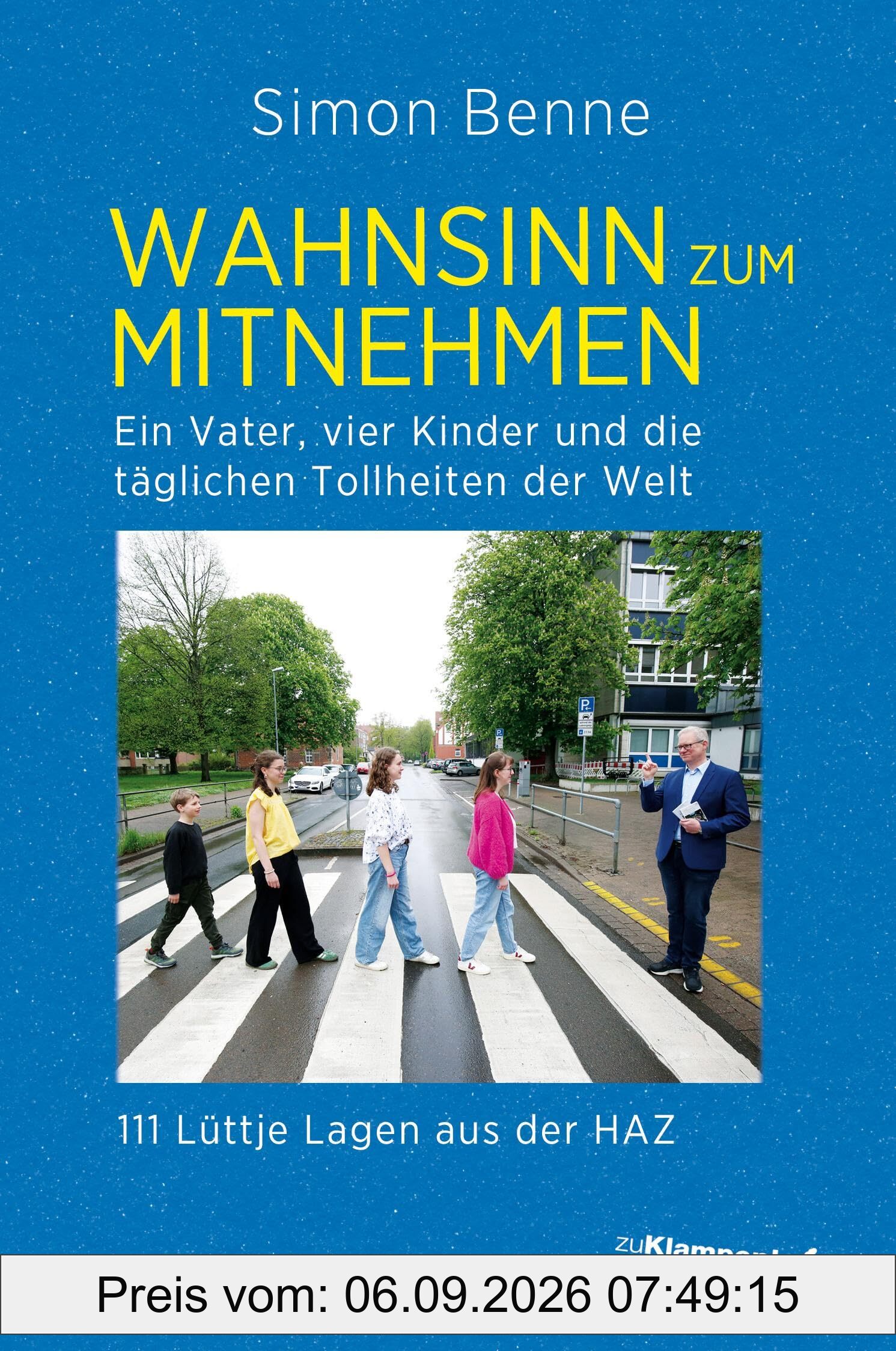 Wahnsinn zum Mitnehmen: Ein Vater, vier Kinder und die täglichen Tollheiten der Welt. 111 Lüttje Lagen aus der HAZ