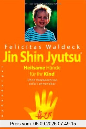 Jin Shin Jyutsu - Heilsame Hände für Ihr Kind: Ohne Vorkenntnisse sofort anwendbar
