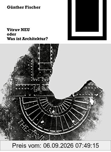 Vitruv NEU oder Was ist Architektur? (Bauwelt Fundamente)
