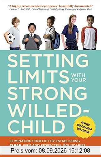 Setting Limits with Your Strong-Willed Child, Revised and Expanded 2nd Edition: Eliminating Conflict by Establishing CLEAR, Firm, and Respectful Boundaries