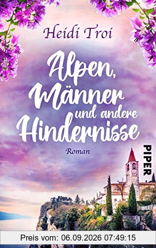 Alpen, Männer und andere Hindernisse: Roman | Eine Alpenüberquerung mit dem Fahrrad, Liebe und anderen Verstrickungen