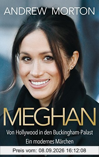 Meghan: Von Hollywood in den Buckingham-Palast. Ein modernes Märchen
