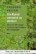 Die Kunst, vernetzt zu denken. Ideen und Werkzeuge für einen neuen Umgang mit Komplexität