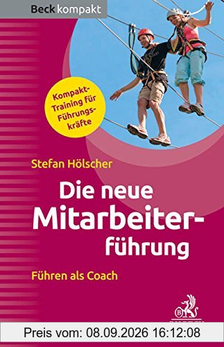Die neue Mitarbeiterführung: Führen als Coach (Beck kompakt)