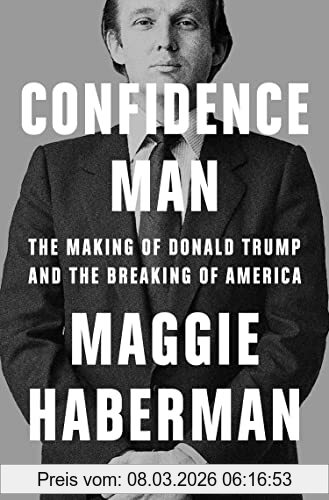 Maggie Haberman Confidence Man, The Making Of Donald Trump And The Breaking Of America