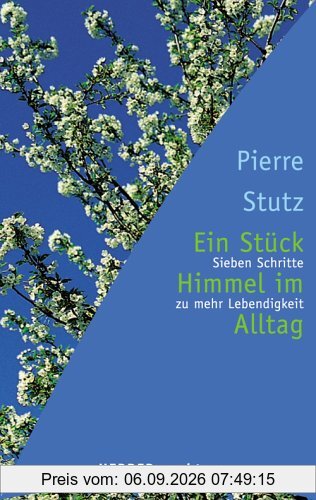 Ein Stück Himmel im Alltag. Sieben Schritte zu mehr Lebendigkeit.