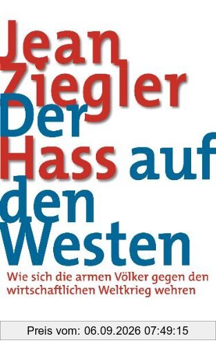 Der Hass auf den Westen: Wie sich die armen Völker gegen den wirtschaftlichen Weltkrieg wehren