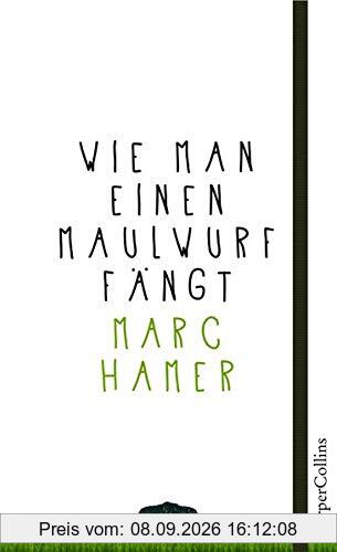 Wie man einen Maulwurf fängt: Ein poetisches Plädoyer für das Leben im Einklang mit der Natur