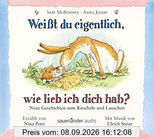 Weißt du eigentlich, wie lieb ich dich hab? - Neue Geschichten zum Kuscheln und Lauschen