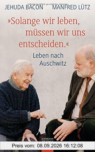Solange wir leben, müssen wir uns entscheiden.: Leben nach Auschwitz