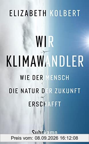Wir Klimawandler: Wie der Mensch die Natur der Zukunft erschafft | Das neue Buch der Pulitzer-Preisträgerin (suhrkamp taschenbuch)