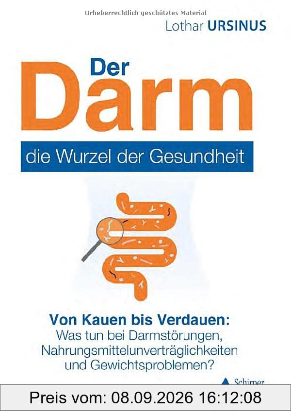 Der Darm – die Wurzel der Gesundheit: Von Kauen bis Verdauen: Was tun bei Darmstörungen, Nahrungsmittelunverträglichkeiten und Gewichtsproblemen?
