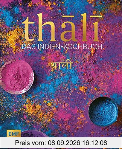 Thali – das Indien Kochbuch: 100 Rezepte: die Vielfalt Indiens auf einer Platte