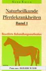Naturheilkunde Pferdekrankheiten, Bd.1, Bewährte Behandlungsmethoden