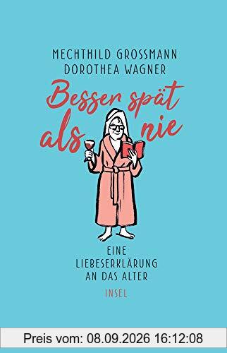 Besser spät als nie: Eine Liebeserklärung an das Alter (insel taschenbuch)