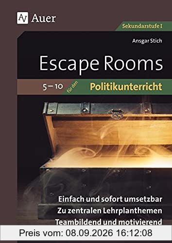 Escape-Rooms für den Politikunterricht 5-10: Einfach und sofort umsetzbar. Zu zentralen Lehrplanthemen. Teambildend und motivierend. (5. bis 10. Klasse) (Escape Rooms Sekundarstufe)