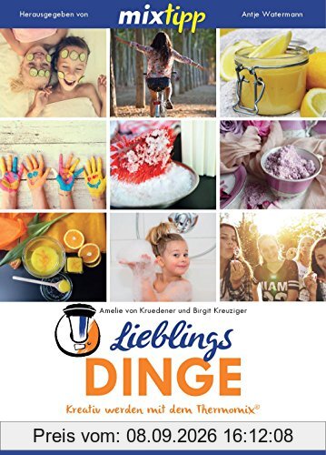 Mixtipp: Lieblingsdinge: Kreativ werden mit dem Thermomix (Kochen mit dem Thermomix)