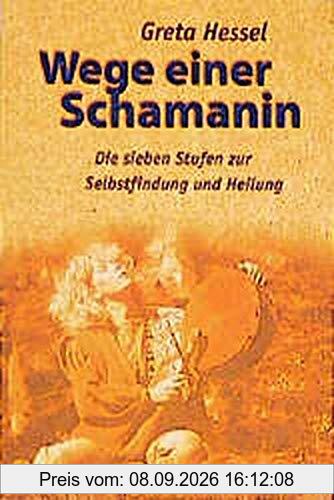 Wege einer Schamanin: Die sieben Stufen zur Selbstfindung und Heilung