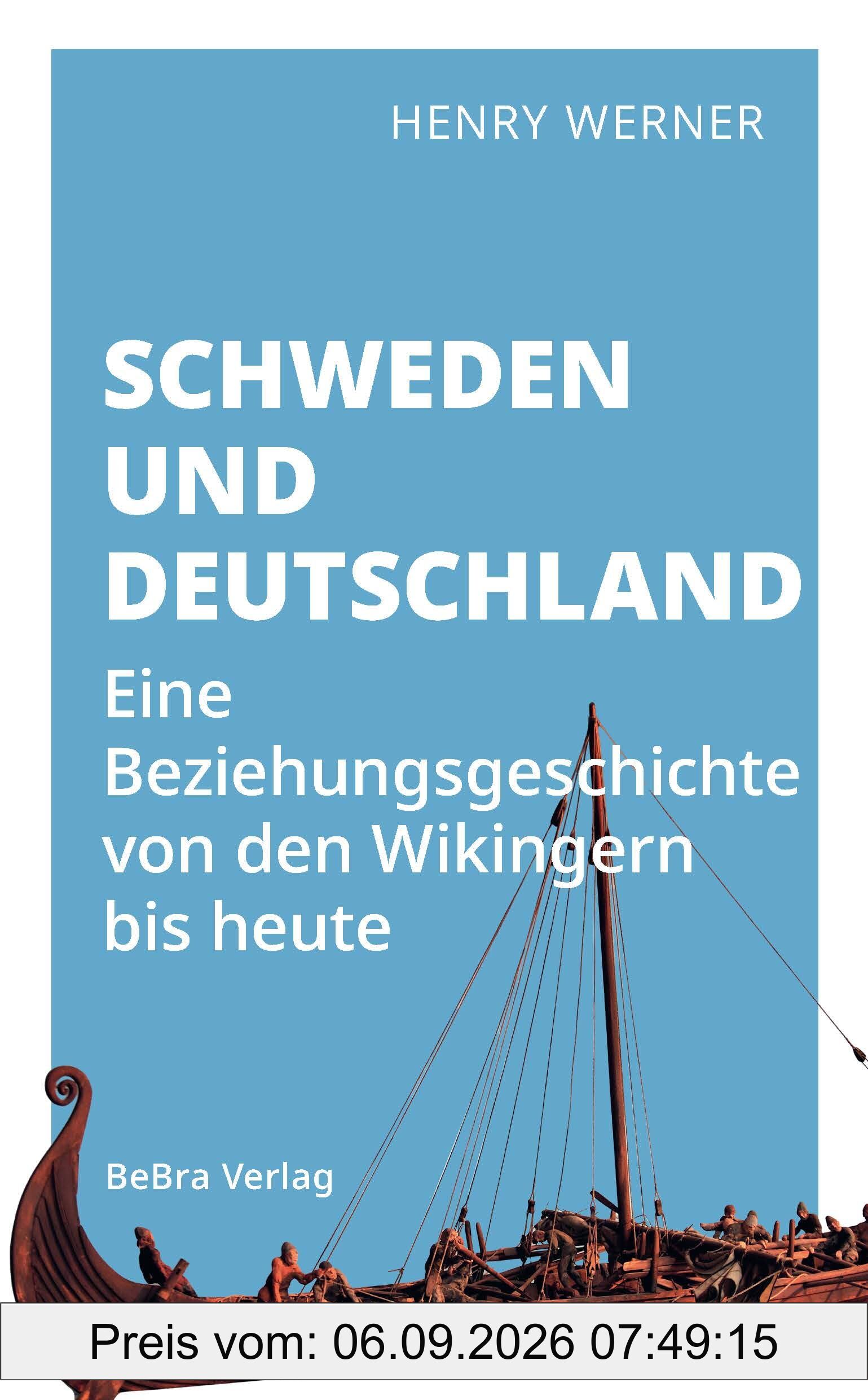 Schweden und Deutschland: Eine Beziehungsgeschichte von den Wikingern bis heute