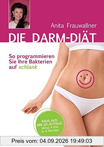 Die Darm-Diät: So programmieren Sie Ihre Bakterien auf schlank Raus aus der Jo-Jo-Falle: minus 4kg in 4 Wochen