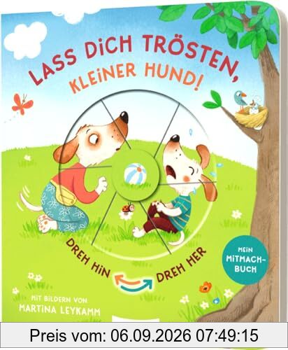 Dreh hin – Dreh her: Lass dich trösten, kleiner Hund!: Mitmach-Pappebuch zum Tränchen trocken