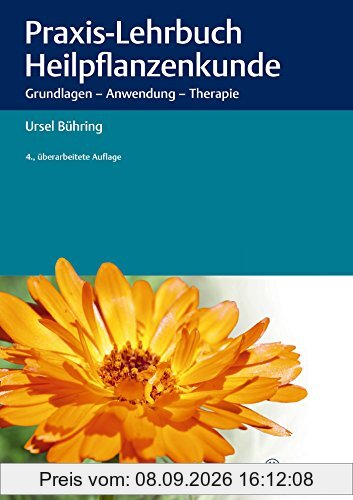 Praxis-Lehrbuch Heilpflanzenkunde: Grundlagen - Anwendung - Therapie