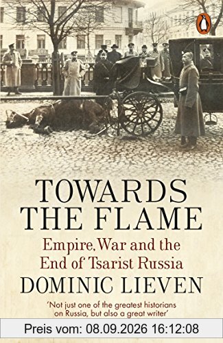 Towards the Flame: Empire, War and the End of Tsarist Russia