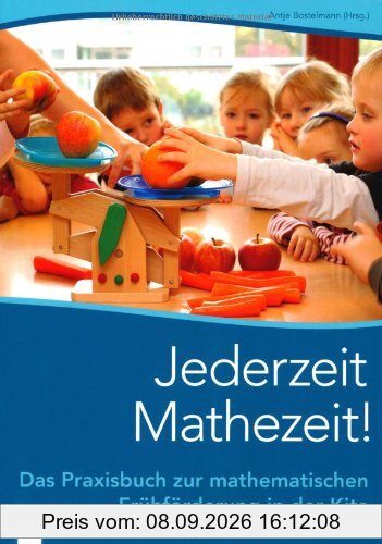 Jederzeit Mathezeit!: Das Praxisbuch zur mathematischen Frühförderung in der Kita