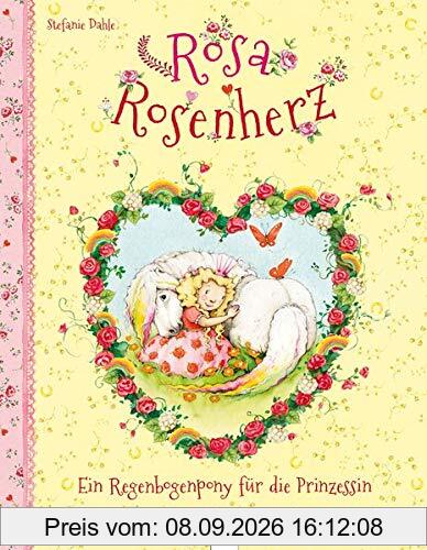 Rosa Rosenherz / Rosa Rosenherz. Ein Regenbogenpony für die Prinzessin
