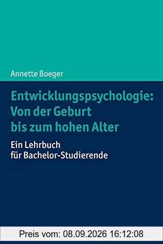 Entwicklungspsychologie: Von der Geburt bis zum hohen Alter: Ein Lehrbuch für Bachelor-Studierende